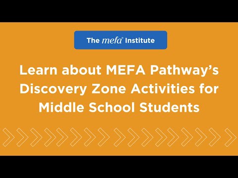 The MEFA Institute<sup>™</sup>: Learn about MEFA Pathway’s Discovery Zone Activities for Middle School Students