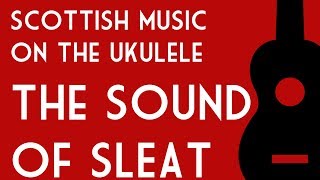 Weekly Ukulele #11: The Sound of Sleat - Scottish Traditional Music on the Ukulele