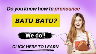 How to pronounce Batu Batu