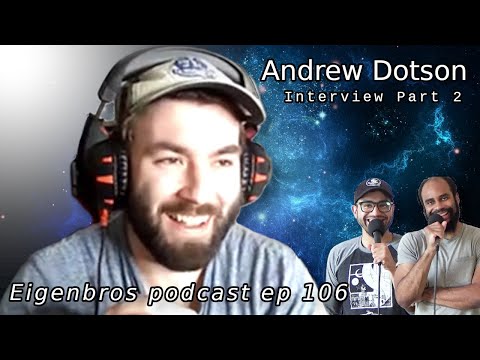 Eigenbros ep 106 - Andrew Dotson (Part 2)