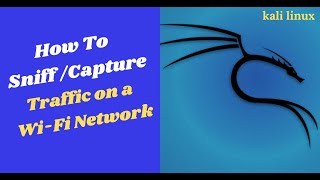 How to Sniff/Capture  WiFi Traffic using Kali Linux