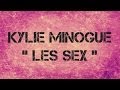 Kylie Minogue - '' LES SEX '' - Lyrics 