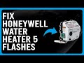 Honeywell Water Heater 5 Flashes (Why Honeywell Water Heater Flashes 5 Times? - How To Fix Quickly!)