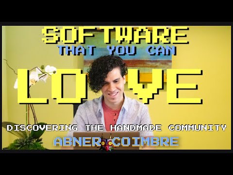 Software that you can Love: discovering the Handmade community with Abner Coimbre