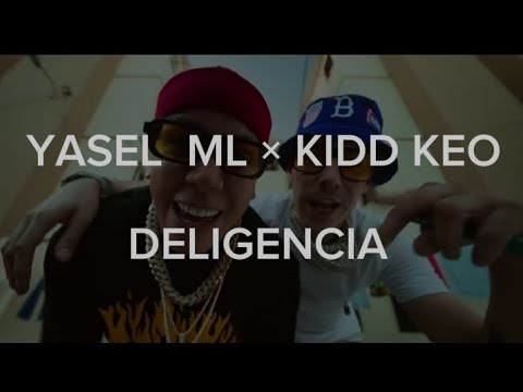 Yaisel ML × Kidd Keo ×Rodrigo films - Deligencia (letras)