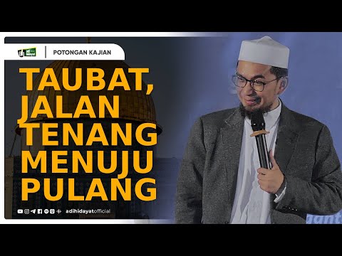 Taubat, Jalan Tenang Menuju Pulang - Ustadz Adi Hidayat