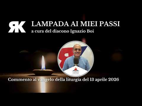 Lampada ai miei passi. Commento al Vangelo del 13 aprile 2026