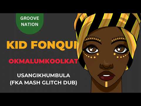 Kid Fonque, Cuebur, Andyboi, Jonny Miller & Okmalumkoolkat - Usangikhumbula (Fka Mash Glitch Dub)
