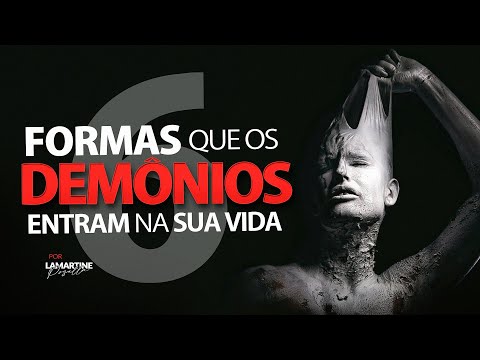 6 FORMAS QUE OS DEMÔNIOS ENTRAM NA SUA VIDA | Lamartine Posella