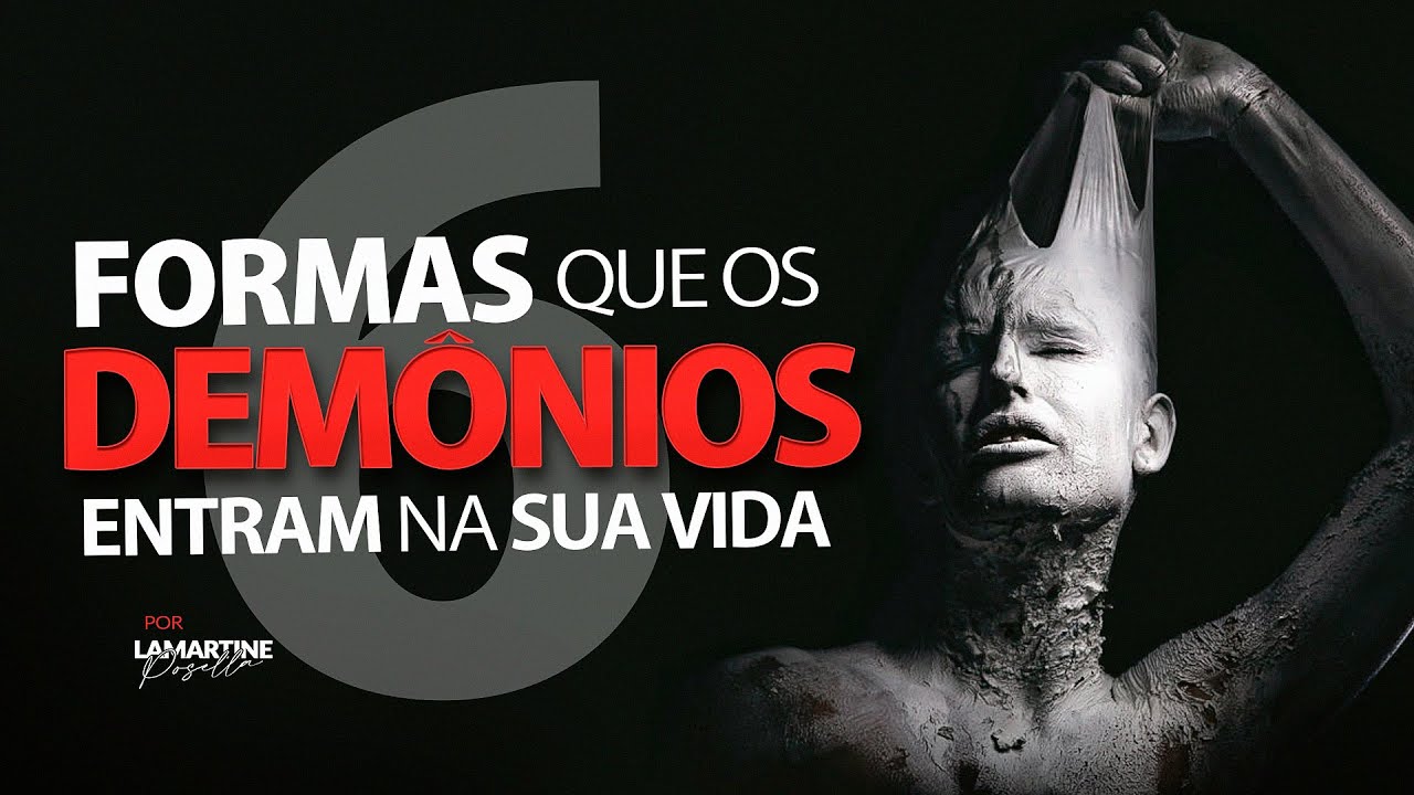 6 FORMAS QUE OS DEMÔNIOS ENTRAM NA SUA VIDA | Lamartine Posella