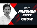 Why Fresher Don't Grow