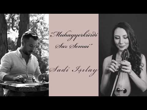 Muhayyerkürdi Saz Semai | Sadi Işılay