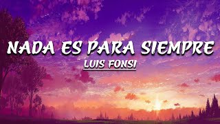 Nada Es Para Siempre - Luis Fonsi (Letra)