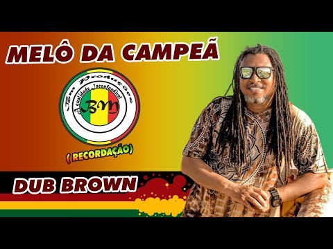 MELÔ DA CAMPEÃ  -  DUB BROWN