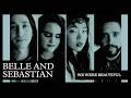 Belle and Sebastian - "We Were Beautiful"