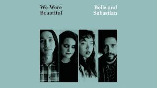 Belle and Sebastian - "We Were Beautiful"