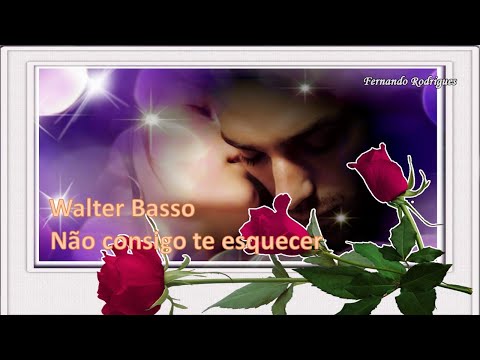 Walter Basso "Não consigo te esquecer"