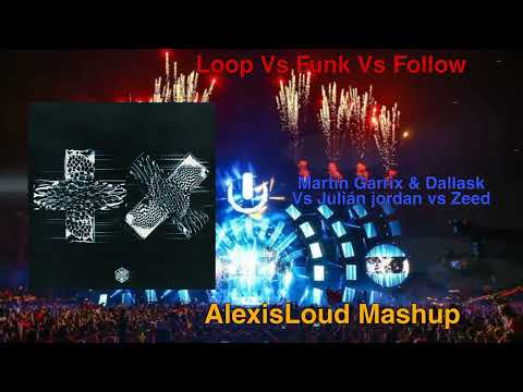 Martin Garrix & Dallask Vs Julián Jordan Vs Zedd - Loop Vs Funk Vs Follow