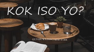 Download lagu Guyon Waton - Kok Iso Yo? || Music & lyric || Ko Iso Yo? Lirik mp3 Download lagu Guyon Waton - Kok Iso Yo? || Music & lyric || Ko Iso Yo? Lirik mp3