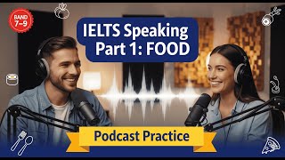 IELTS Speaking Part 1 – Food | Sample Answers & Podcast Practice