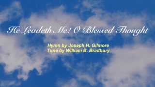 He Leadeth Me! O Blessed Thought (Baptist Hymnal #52)