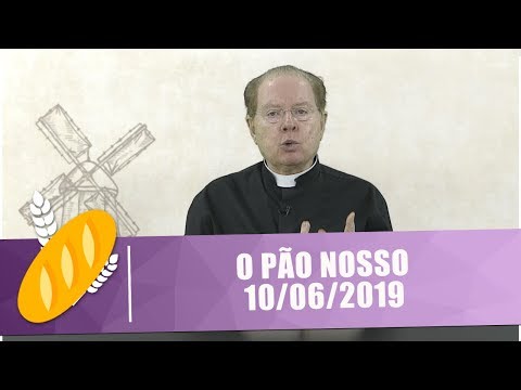 O Pão Nosso - 10/06/19