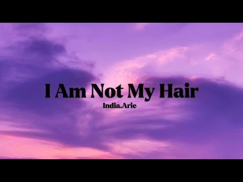 India.Arie - I Am Not My Hair [Lyrics]
