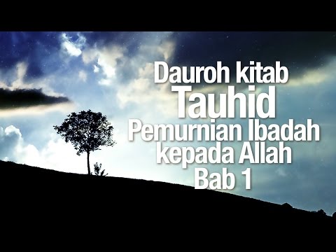 Ceramah Agama Islam: Dauroh Akidah, Kitab Tauhid, Bab 1 - Ustadz Dr. Firanda Andirja, MA.