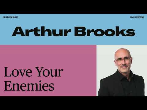 How to Love Your Enemy: Arthur Brooks at Restore 2025