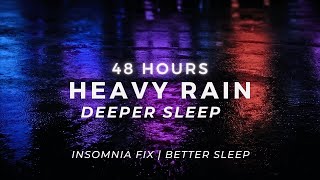 Heavy Rain - Deep Sleep FAST -  Stop Insomnia | 48 Hours