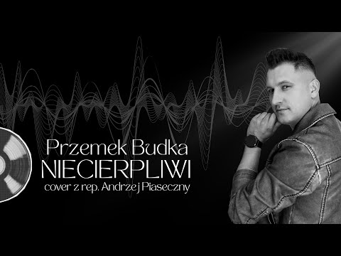 Przemek Budka - NIECIERPLIWI cover Andrzej Piaseczny