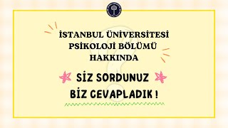 İstanbul Üniversitesi Psikoloji Bölümü Hakkında Siz Sordunuz, Biz Ceva