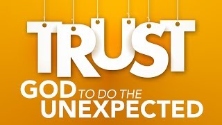 Trust God to Do the Unexpected