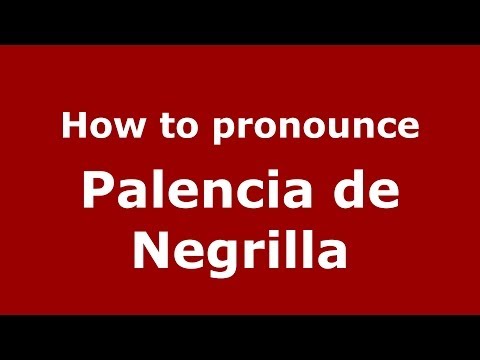 How to pronounce Palencia de Negrilla (Spanish/Spain) - PronounceNames.com