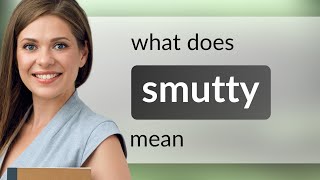 Smutty • what is SMUTTY definition