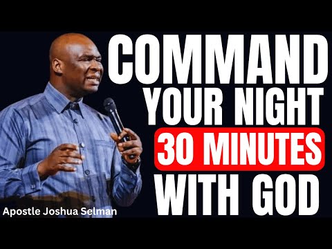 30 MINUTES MOST POWERFUL PRAYERS TO COMMAND YOUR NIGHT | APOSTLE JOSHUA SELMAN