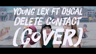 Download lagu Young Lex ft Dycal - Delete Contact (COVER VIDEO) mp3