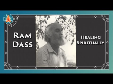 Ram Dass - Healing Spiritually