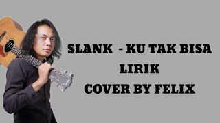 Download lagu Slank - ku tak bisa(Lirik) Cover by Felix mp3