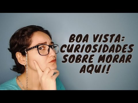 BOA VISTA: CURIOSIDADES SOBRE MORAR AQUI | PARTE 1 | #BOAVISTA #RORAIMA #CURIOSIDADES
