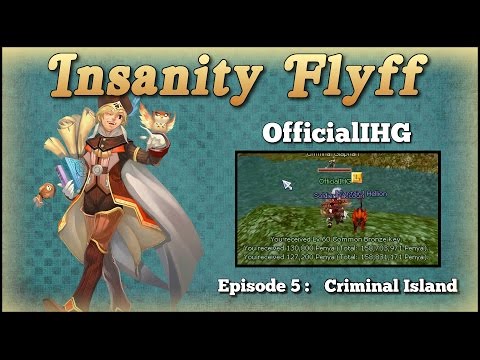 Historical Official Playthrough - Episode 5 - "Criminal Island, 1st time!" (Insanity Flyff)