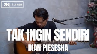Download lagu TAK INGIN SENDIRI - DIAN PIESESHA (COVER AKUSTIK) mp3