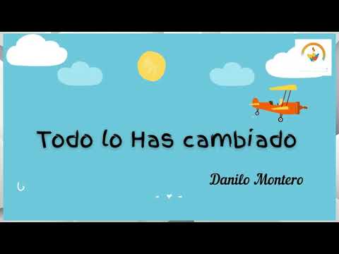 TODO LO HAS CAMBIADO