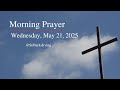 Morning Prayer for Wednesday, May 21
