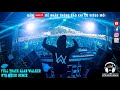 Full Track Nhạc ALAN WALKER Remix | Max Volume Để Cảm Nhận Nhạc || NTĐ Muzik Remix
