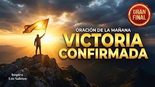 ORACIÓN DE LA MAÑANA: Tu Victoria ha sido Confirmada y Sellada (Gran Final) | Salmo 20