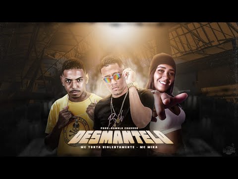 MC TONTA VIOLENTAMENTE E MC MIKA - DESMANTELO - MÚSICA NOVA
