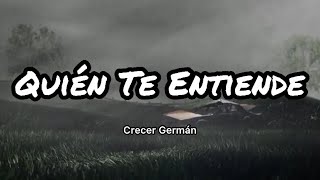 Crecer Germán - Quién Te Entiende (Letras/Lyrics)