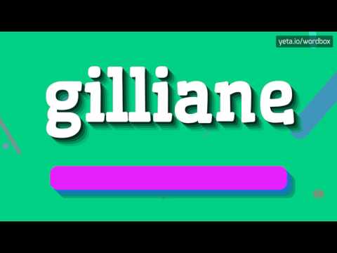 GILLIANE - HOW TO PRONOUNCE IT?
