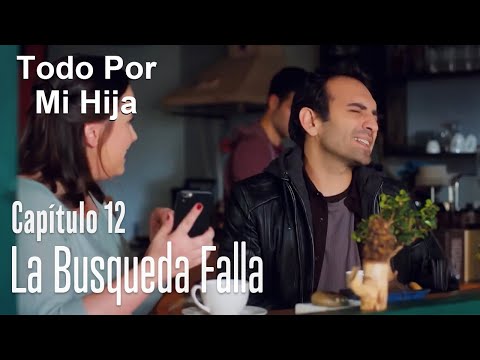 La busqueda falla - Todo Por Mi Hija Capítulo 12